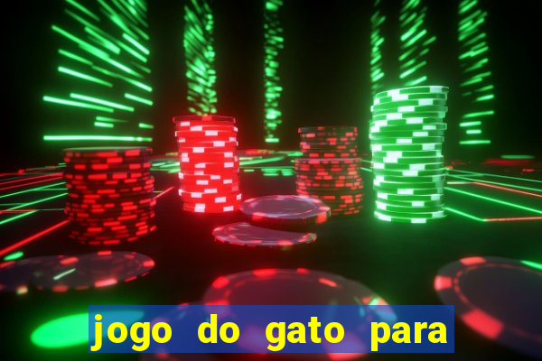 jogo do gato para ganhar dinheiro